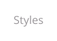 Styles