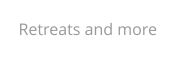 Retreats and more