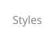 Styles