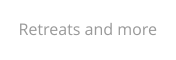 Retreats and more
